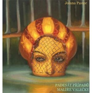 Padesát případů malíře Valečky - Jolana Pastor