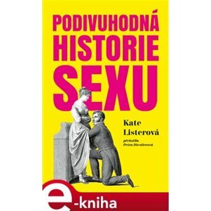 Podivuhodná historie sexu - Kate Listerová e-kniha