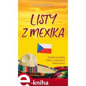 Listy z Mexika. Osobité postřehy Češky o mexických odlišnostech - Zuzana Erdösová e-kniha