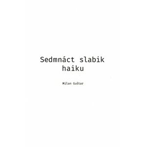 Sedmnáct slabik haiku - Milan Guštar