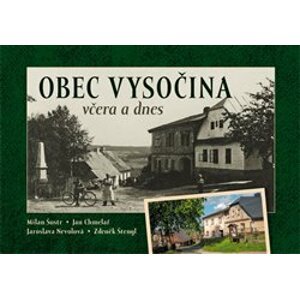 Obec Vysočina včera a dnes - Milan Šustr, Zdeněk Štengl, Jaroslava Nevolová, Jan Chmelař