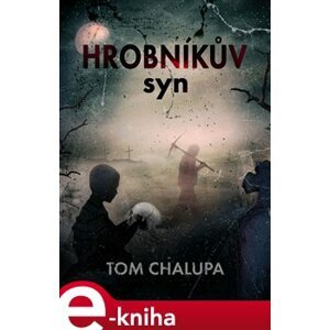 Hrobníkův syn - Tom Chalupa e-kniha
