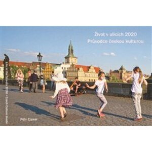 Život v ulicích 2020. Průvodce českou kulturou / Life in the Streets 2020 Czech Culture Guide - Petr Cizner