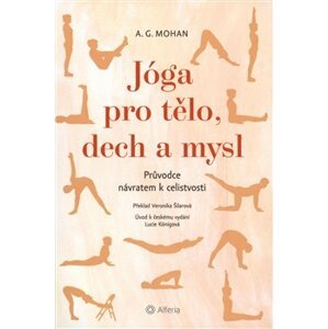 Jóga pro tělo, dech a mysl. Průvodce návratem celistvosti - A. G. Mohan