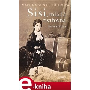 Sisi - mladá císařovna - Martina Winkelhoferová e-kniha