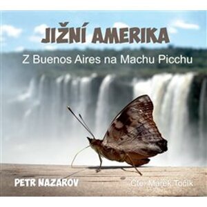 Jižní Amerika. Z Buenos Aires na Machu Picchu, CD - Petr Nazarov