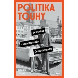 Politika touhy. Sex a věda v komunistickém Československu - Kateřina Lišková