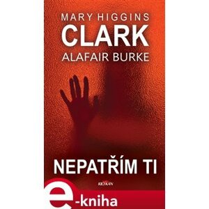 Nepatřím ti - Alafair Burke, Clark Mary Higgins e-kniha