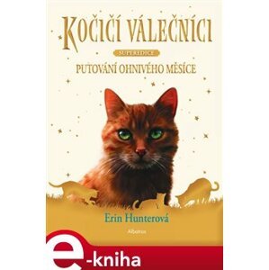 Kočičí válečníci - Superedice: Putování Ohnivého měsíce - Erin Hunterová e-kniha