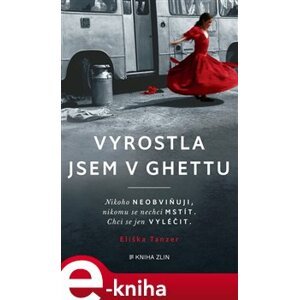 Vyrostla jsem v ghettu - Eliška Tanzer e-kniha