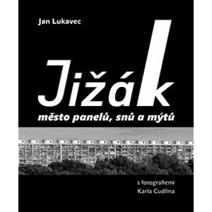 Jižák, město panelů, snů a mýtů. s fotografiemi Karla Cudlína - Jan Lukavec