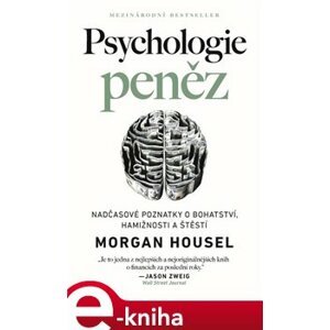 Psychologie peněz - Nadčasové lekce o bohatství, hamižnosti a štěstí - Morgan Housel e-kniha