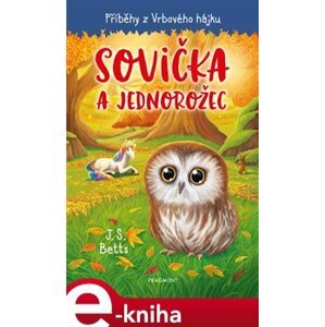 Příběhy z Vrbového hájku - Sovička a jednorožec - J.S. Betts e-kniha