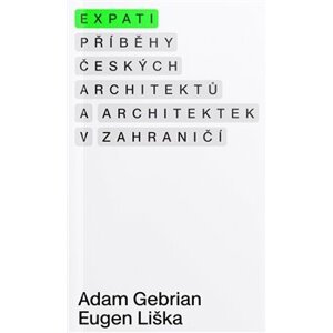 Expati – Příběhy českých architektů a architektek v zahraničí - Adam Gebrian, Eugen Liška