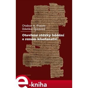 Otevřené otázky bádání o raném křesťanství - Otakar A. Funda, Zdeňka Špiclová e-kniha