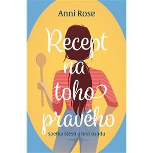Recept na toho pravého - Anni Rose