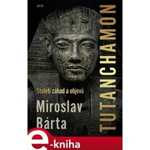 Tutanchamon. Století záhad a objevů - Miroslav Bárta e-kniha