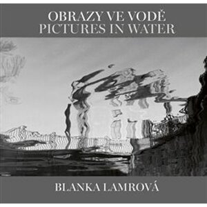 Obrazy ve vodě / Pictures in Water - Blanka Lamrová, Helena Honcoopová
