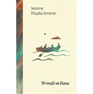 Tři muži ve člunu - Jerome Klapka Jerome