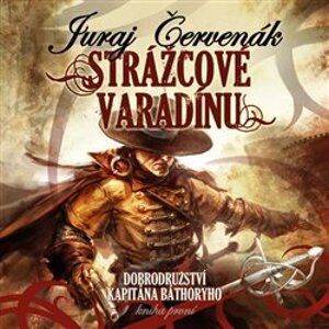 Strážcové Varadínu. Dobrodružství kapitána Báthoryho 1., CD - Juraj Červenák