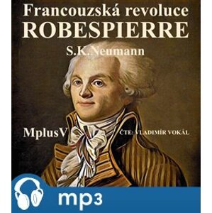 Francouzská revoluce - Robespierre, mp3 - Stanislav Kostka Neumann