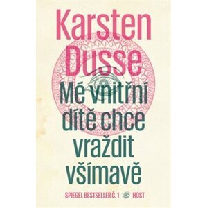 Mé vnitřní dítě chce vraždit všímavě - Karsten Dusse