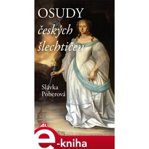 Osudy českých šlechtičen - Slávka Poberová e-kniha