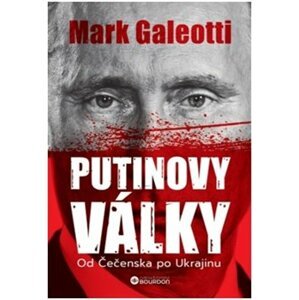 Putinovy války. Od Čečenska po Ukrajinu - Mark Galeotti