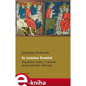 In nomine Domini. Papežské volby v období gregoriánské reformy - Drahomír Suchánek e-kniha
