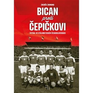 Bican proti Čepičkovi. Fotbal ve stalinistickém Československu - Zdeněk Zikmund