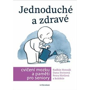 Jednoduché a zdravé cvičení mozku a paměti pro seniory - Petra Hirtlová, Dana Steinová, Radkin Honzák, Václav Hradecký