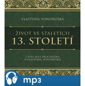 Život ve staletích - 13. století, mp3 - Vlastimil Vondruška