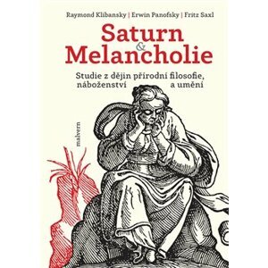 Saturn a Melancholie. Studie z dějin přírodní filosofie, náboženství a umění - Fritz Saxl, Raymond Klibansky, Erwin Panofsky