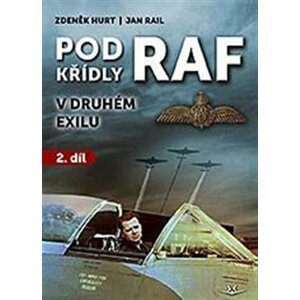 Pod křídly RAF - V druhém exilu 2. díl - Zdeněk Hurt, Jan Rail
