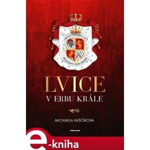 Lvice v erbu krále - Michaela Vaščíková e-kniha