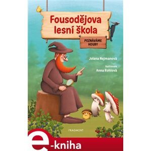 Fousodějova lesní škola – Poznáváme houby - Jolana Nejmanová e-kniha