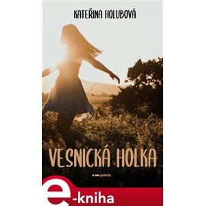 Vesnická holka - Kateřina Holubová e-kniha