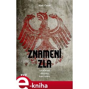 Znamení zla: utajené dějiny nacismu - Aleš Česal e-kniha