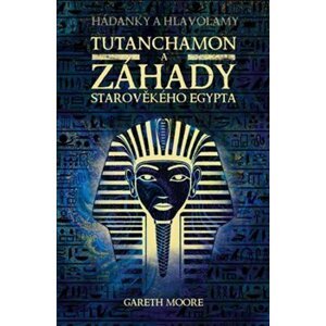 Tutanchamon a záhady starověkého Egypta - Gareth Moore