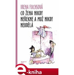 Co žena nikdy neřekne a muž nikdy neudělá - Irena Fuchsová e-kniha