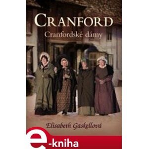 Cranfordské dámy. Cranford 1 - Elizabeth Gaskellová e-kniha