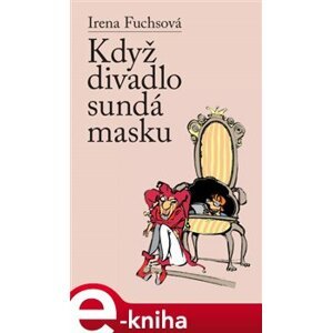 Když divadlo sundá masku - Irena Fuchsová e-kniha