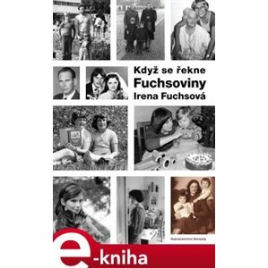 Když se řekne Fuchsoviny - Irena Fuchsová e-kniha