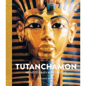 Tutanchamon. Největší objev egyptologie - Jaromír Malek
