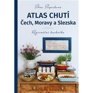 Atlas chutí. Čech, Moravy a Slezska - Regionální kuchařka - Petra Pospěchová