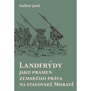 Landfrýdy jako pramen zemského práva na stavovské Moravě - Dalibor Janiš