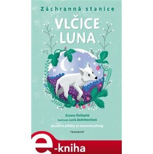 Záchranná stanice - Vlčice Luna - Zuzana Štelbaská e-kniha