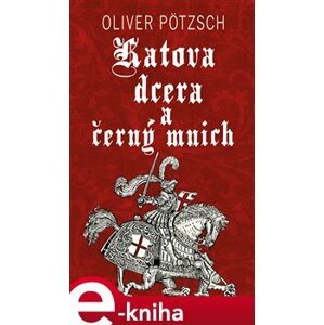 Katova dcera a černý mnich - Oliver Pötzsch e-kniha