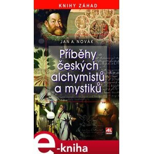 Příběhy českých alchymistů a mystiků - Jan A. Novák e-kniha