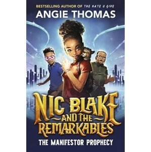 Nic Blake and the Remarkables: The Manifestor Prophecy - Angie Thomas